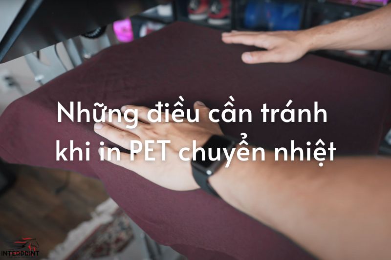 Những điều cần tránh khi in PET chuyển nhiệt