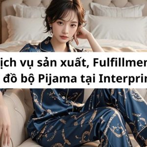 Dịch vụ sản xuất, Fulfillment, sỉ đồ bộ Pijama tại Interprint (1)